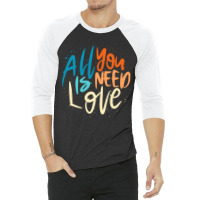 All You Is Need Love Lettering 3/4 Sleeve Shirt | Artistshot