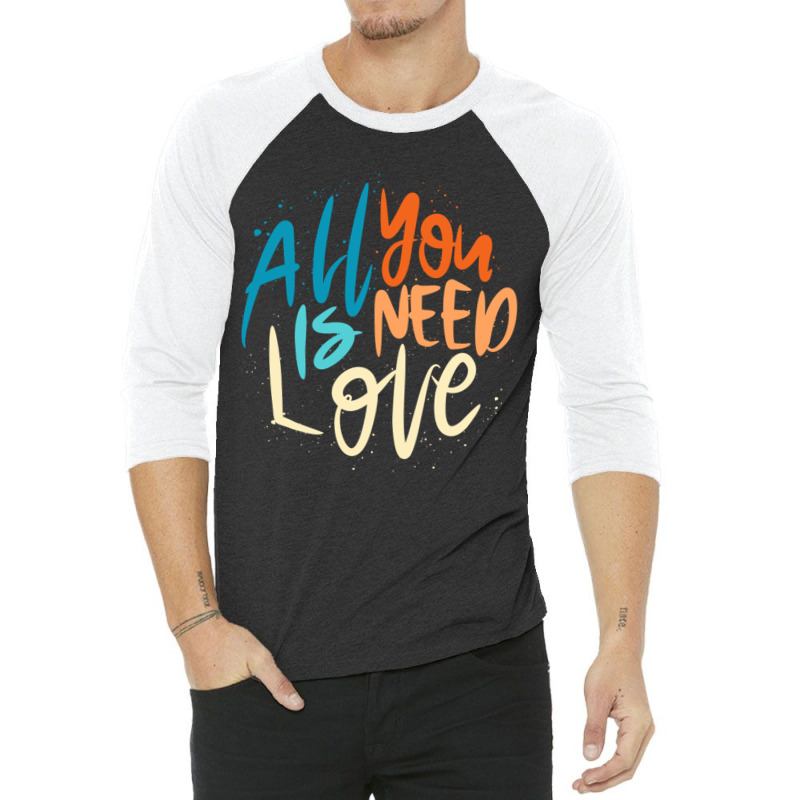 All You Is Need Love Lettering 3/4 Sleeve Shirt by LakeshaHughlett | Artistshot