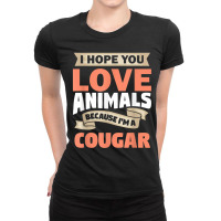 I Hope You Love Animals Because Im A Cougar- Funny Gift Ladies Fitted T-shirt | Artistshot