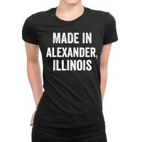 Made In Alexander Illinois T Shirt Ladies Fitted T-shirt | Artistshot