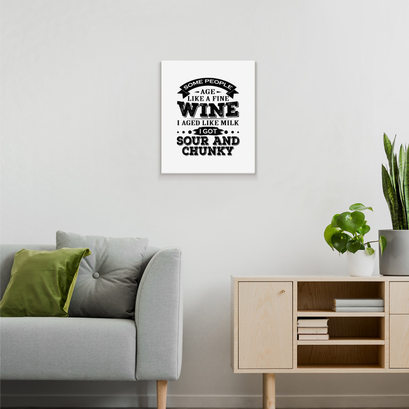 Some People Age Like A Fine Wine I Aged Like Milk I Got Sour Metal Print Vertical | Artistshot