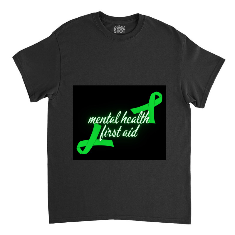 Mental Health First Aid Classic T-shirt by KAYLAILSON | Artistshot