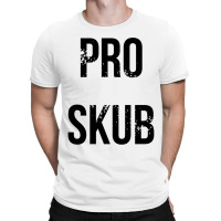 Pro Skub T-shirt | Artistshot