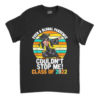 Even A Global Pandemic Could Not Stop Me Graduation Day 2022 Classic T-shirt | Artistshot