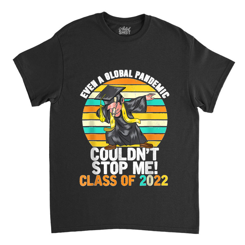 Even A Global Pandemic Could Not Stop Me Graduation Day 2022 Classic T-shirt | Artistshot