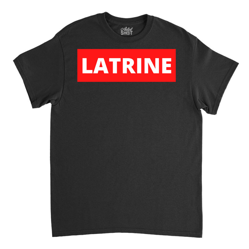 Latrine Classic T-shirt by JohnDavidMay | Artistshot