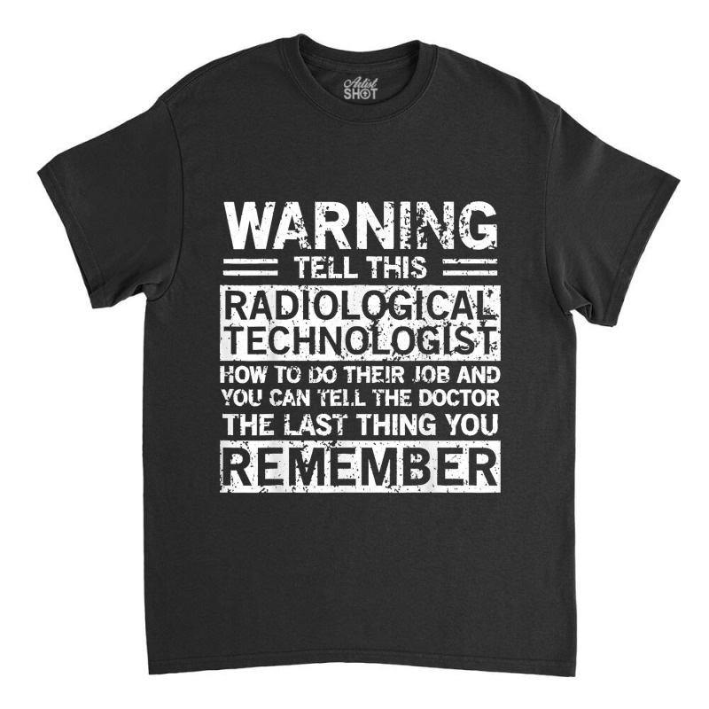 Cute Funny Radiological Technologist Apparel Design Classic T-shirt by MICHAELSCOTTREXEL | Artistshot