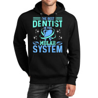 The Best Dentist In The Molar System Funny Dentist Dental Unisex Hoodie | Artistshot