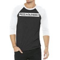 Pizzaologist Pizza Lover Foodie Pizza Baker 3/4 Sleeve Shirt | Artistshot