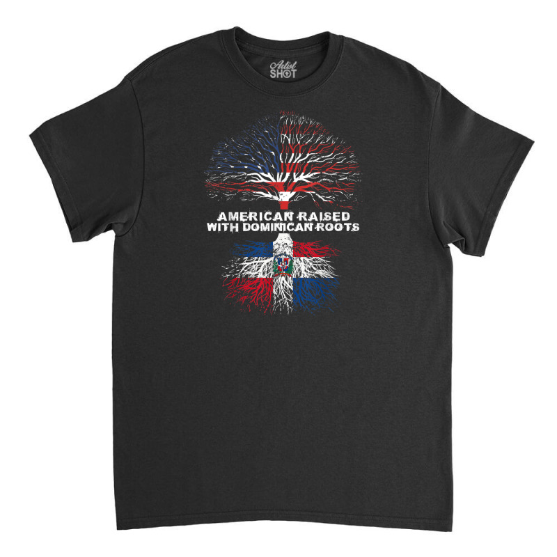 American Raised With Dominican Roots Republic Classic T-shirt by BrandonGarretLeblanc | Artistshot