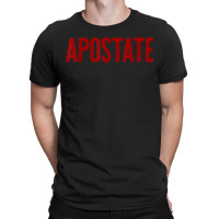 Apostate Funny Atheism Meme Gift Godless Atheist Tee T-shirt | Artistshot