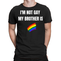 I'm Not Gay My Brother Is Funny Lgbt Pride T-shirt | Artistshot