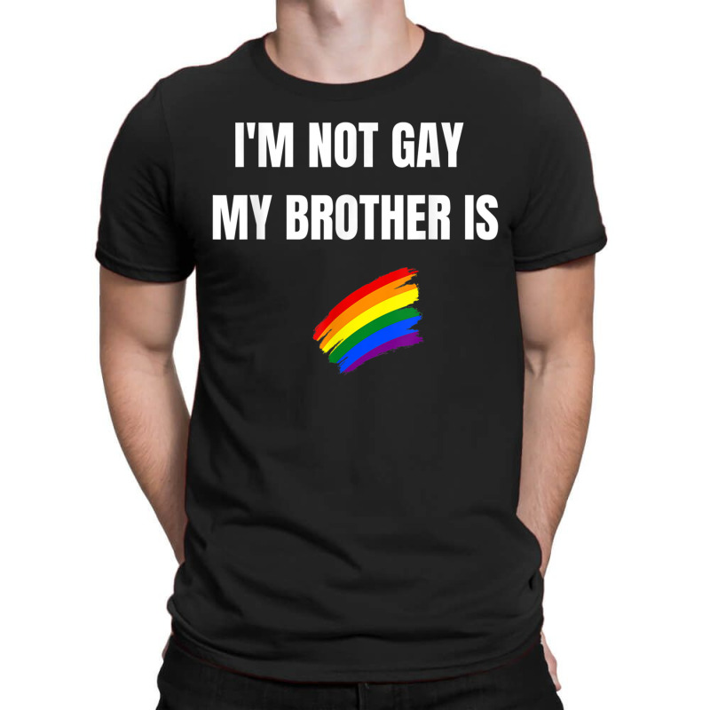 I'm Not Gay My Brother Is Funny Lgbt Pride T-shirt | Artistshot