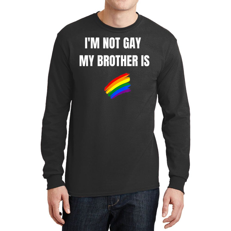 I'm Not Gay My Brother Is Funny Lgbt Pride Long Sleeve Shirts | Artistshot