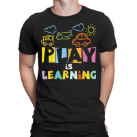 Play Is Learning Design T Designs For Teachers Preschool T-shirt | Artistshot