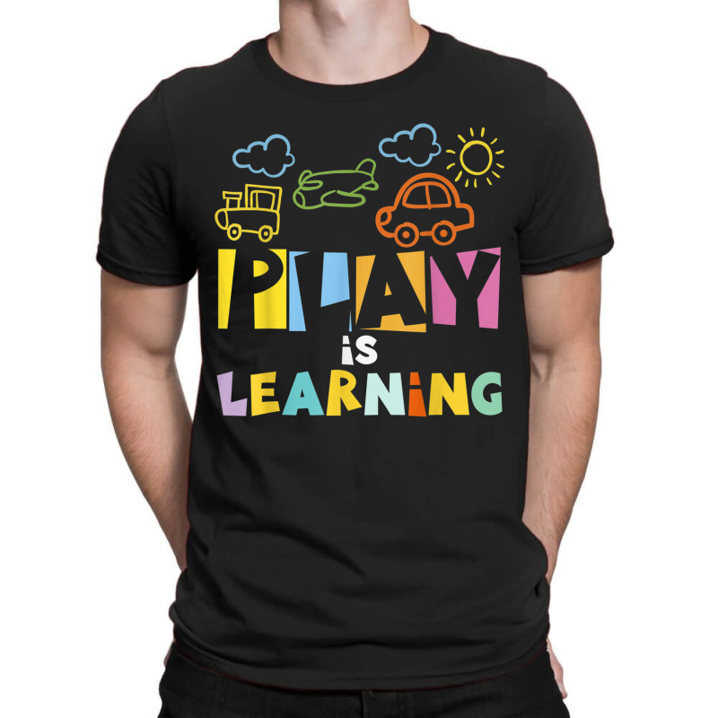 Play Is Learning Design T Designs For Teachers Preschool T-shirt | Artistshot