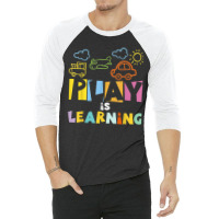 Play Is Learning Design T Designs For Teachers Preschool 3/4 Sleeve Shirt | Artistshot