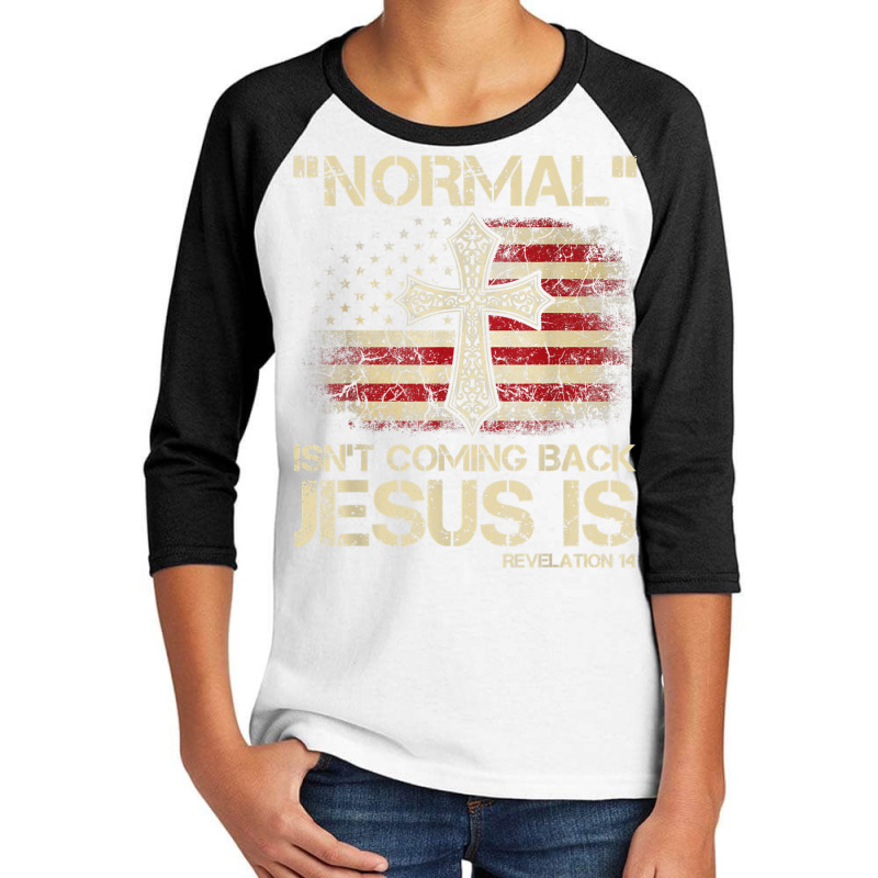 Normal Isn't Coming Back Jesus Is Revelation 14 T Shirt Youth 3/4 Sleeve by buske | Artistshot