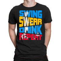 Swing Swear Drink Repeat Cool Quote For Golf Lover T-shirt | Artistshot