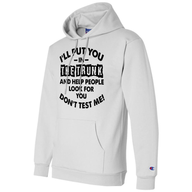 I Will Put You In A Trunk And Help People Look For You Champion Hoodie by ChristianLing | Artistshot