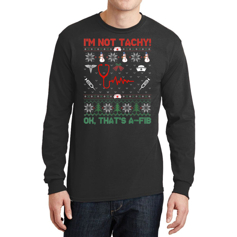 I'm Not Tachy Tee Funny Ugly Christmas Cardiac Nurse Long Sleeve Shirts | Artistshot