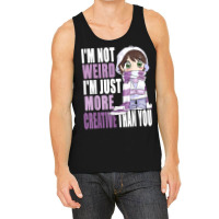 I'm Not Weird I'm Just More Creative Than You Anime Lovers Tank Top | Artistshot