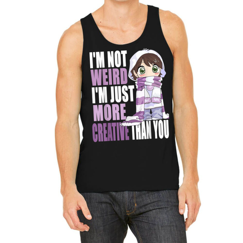 I'm Not Weird I'm Just More Creative Than You Anime Lovers Tank Top | Artistshot