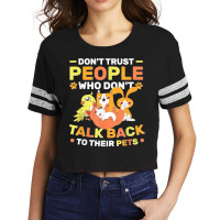 Don't Trust People Who Don't Talk Back To Their Pets Scorecard Crop Tee | Artistshot