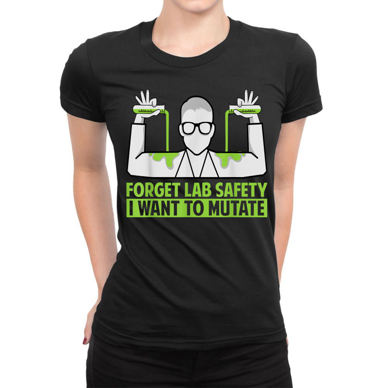 Forget Lab Safety I Want To Mutate   Science Jokes T Shirt Ladies Fitted T-Shirt by belenfinl | Artistshot