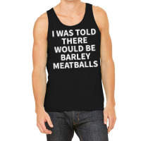 Barley Meatball Apparel   Funny Great Meatballs Design T Shirt Tank Top | Artistshot