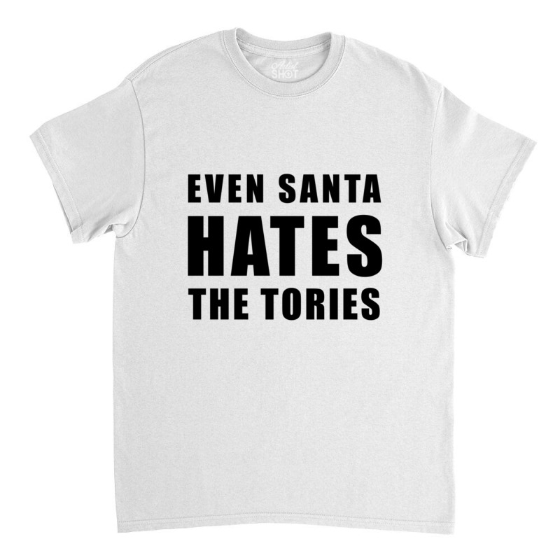 Even Santa Hates The Tories - Anti-tory Classic T-shirt | Artistshot