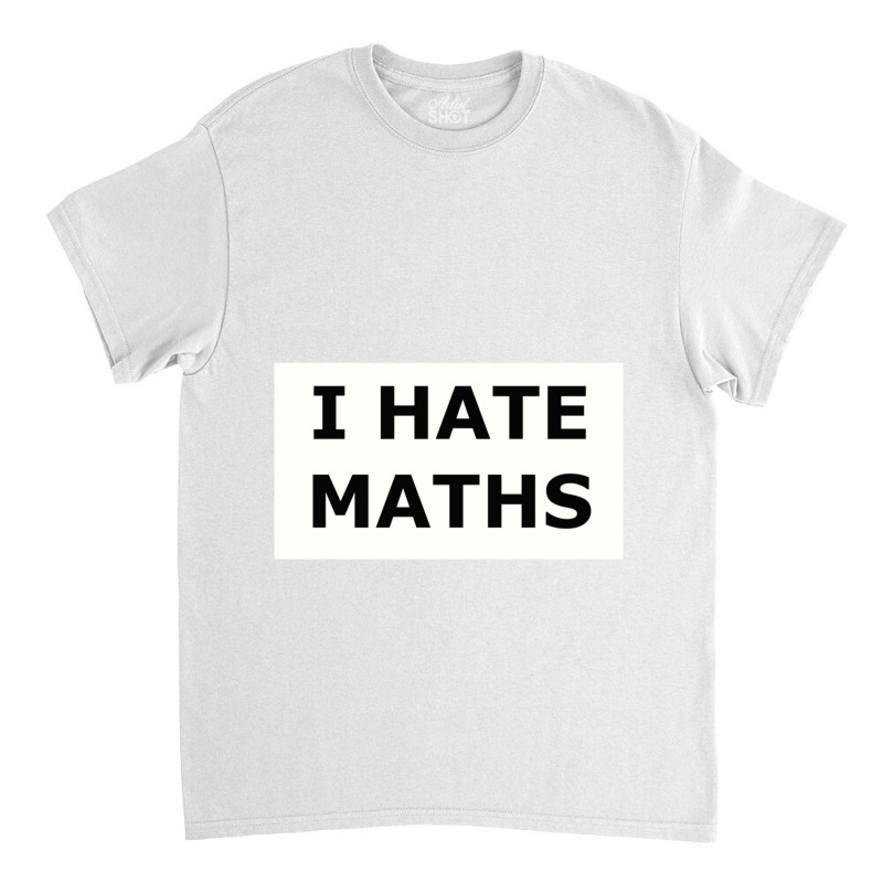 I Hate Maths Classic T-shirt | Artistshot