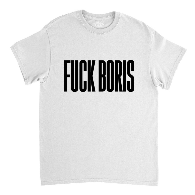 Fuck Boris Classic T-shirt | Artistshot