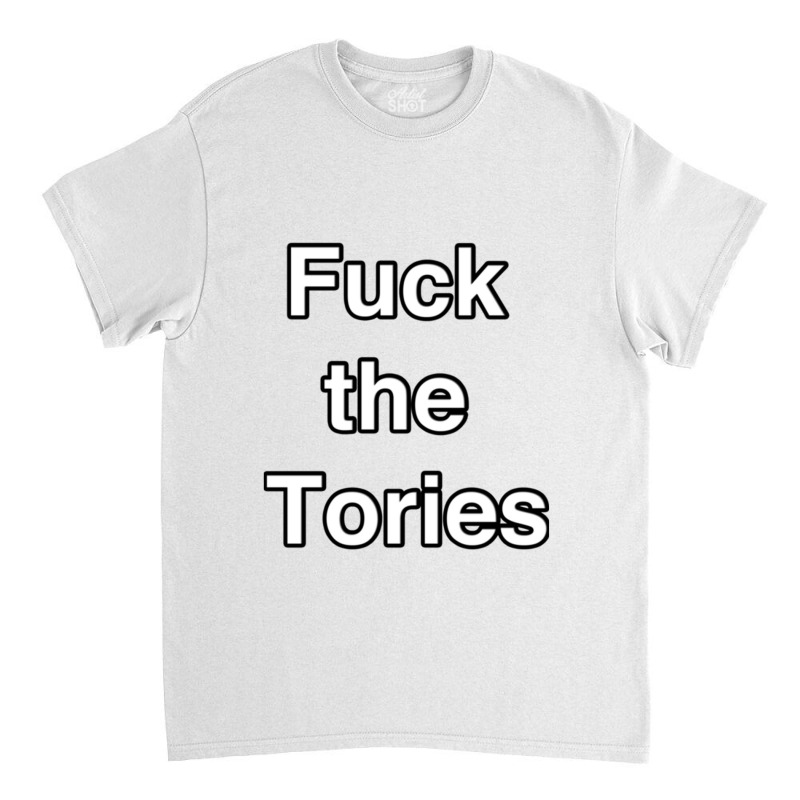 Fuck The Tories Classic T-shirt | Artistshot