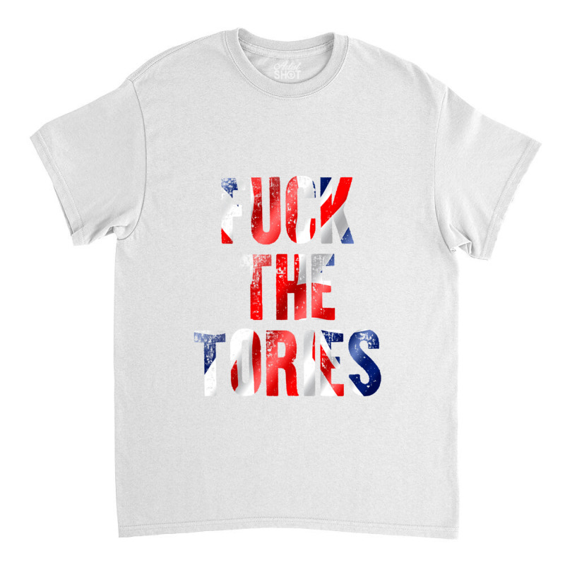 Fuck The Tories  35 Classic T-shirt | Artistshot