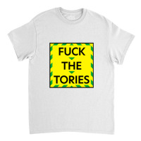 Fuck The Tories (4) Classic T-shirt | Artistshot