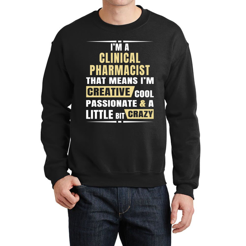 I M A Clinical Pharmacist That S Means I M Creative, Cool, Passionate  Crewneck Sweatshirt | Artistshot