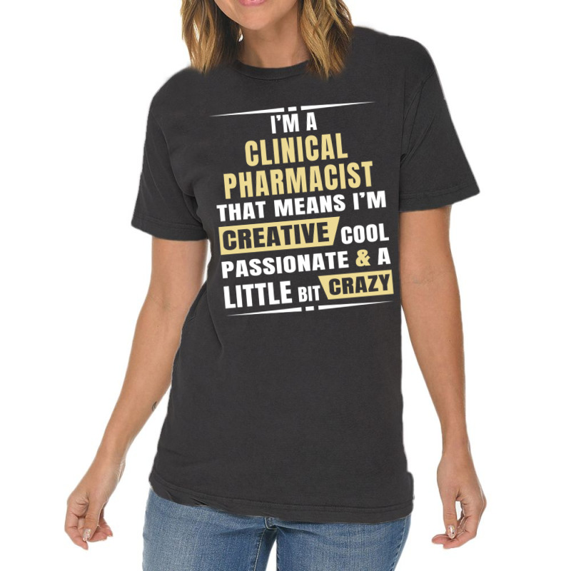 I M A Clinical Pharmacist That S Means I M Creative, Cool, Passionate  Vintage T-shirt | Artistshot