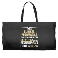 I M A Clinical Pharmacist That S Means I M Creative, Cool, Passionate  Weekender Totes | Artistshot