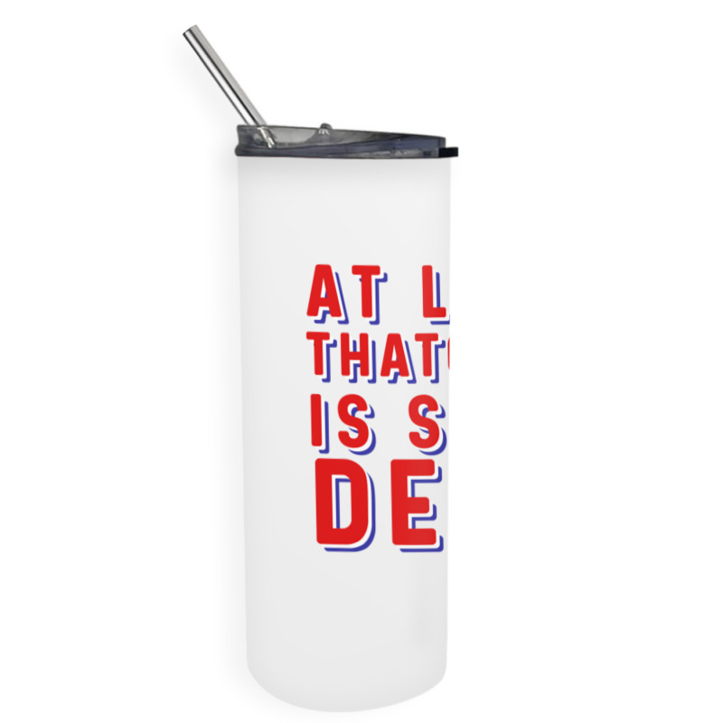 At Least Thatcher Is Still Dead Skinny Tumbler | Artistshot