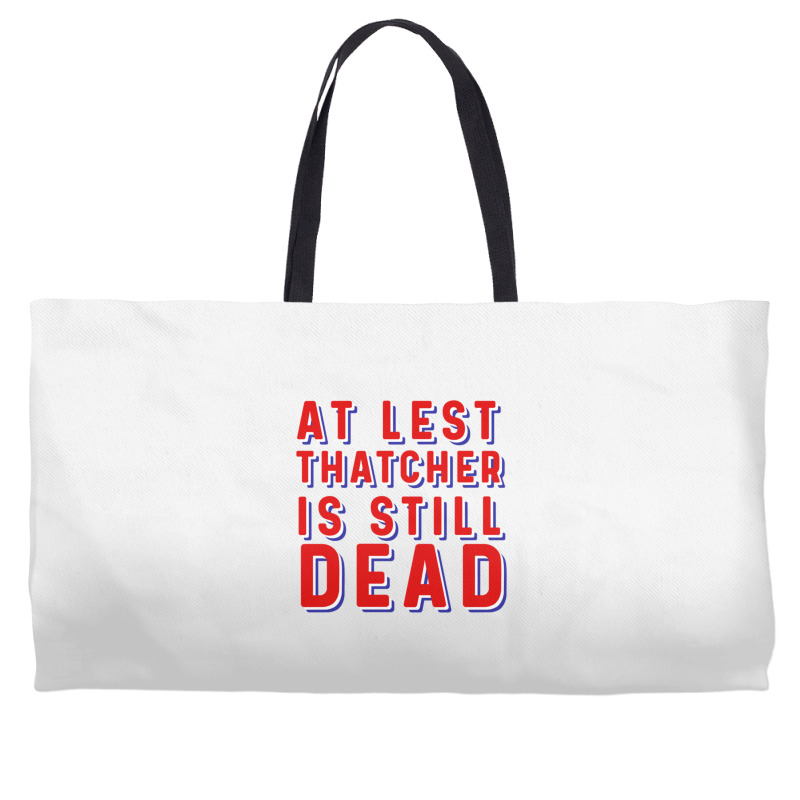 At Least Thatcher Is Still Dead Weekender Totes | Artistshot