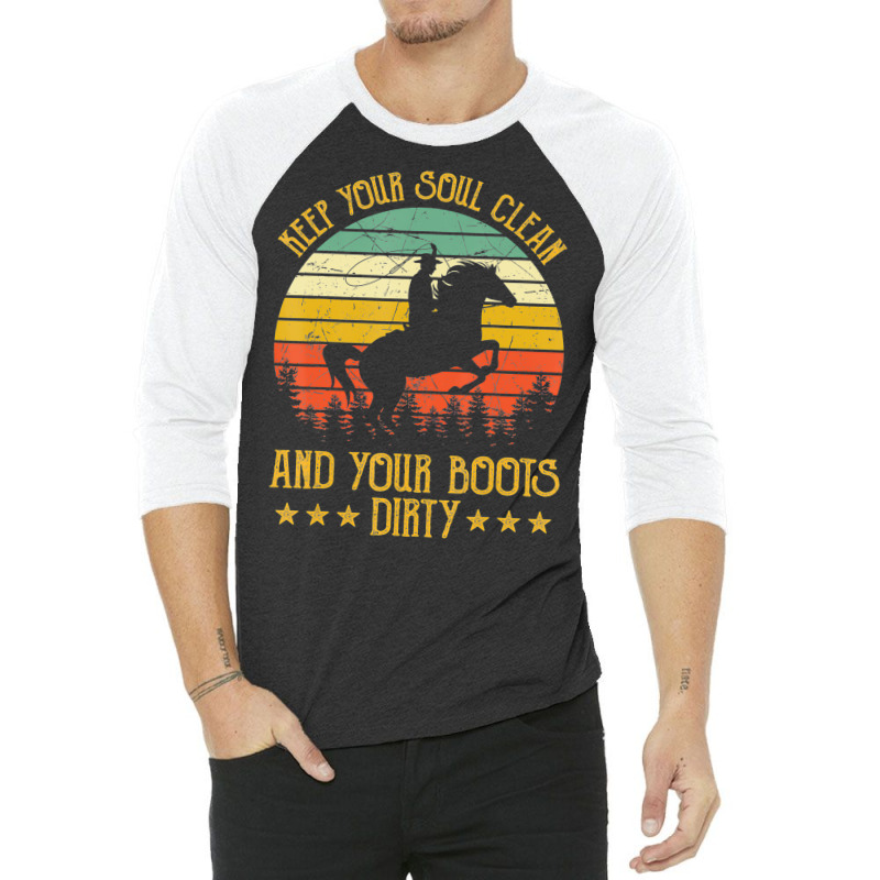 Keep Your Soul Clean Your Boots Dirty Tshirt Western Cowboy 3/4 Sleeve Shirt | Artistshot