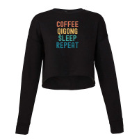 Coffee Qigong Sleep Repeat - Funny Qigong & Coffee Gift Cropped Sweater | Artistshot