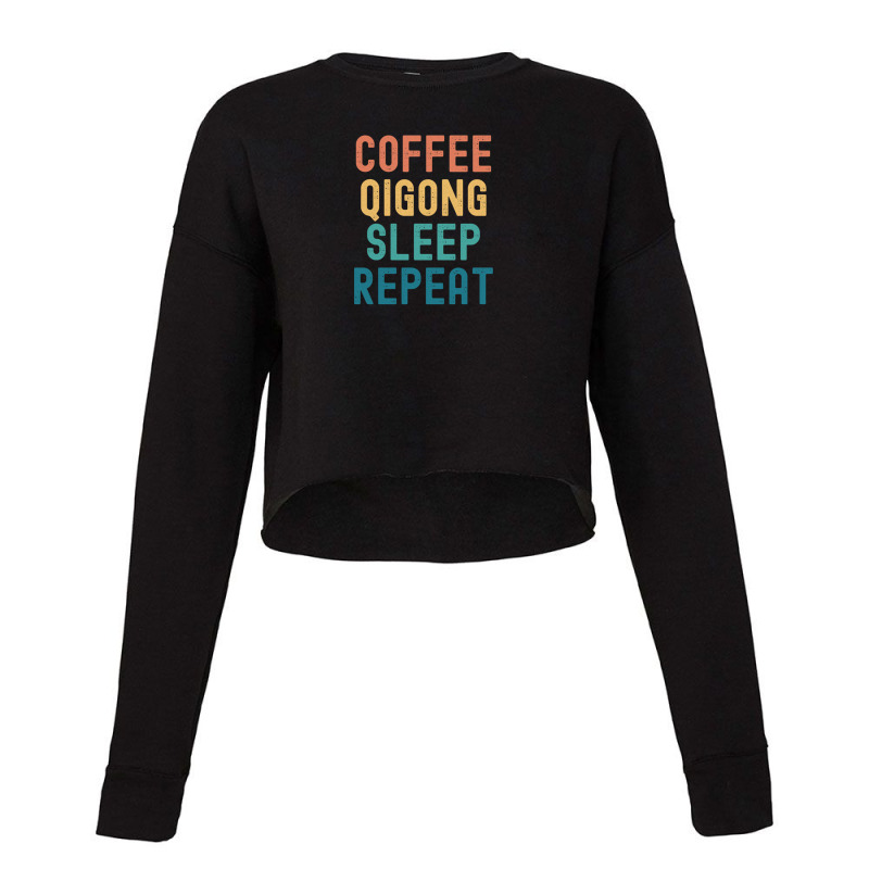 Coffee Qigong Sleep Repeat - Funny Qigong & Coffee Gift Cropped Sweater by AngelaHelton | Artistshot