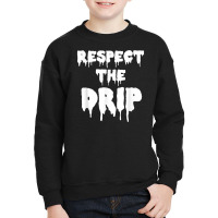 Respect The Drip Funny Meme Youth Sweatshirt | Artistshot