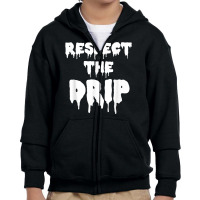 Respect The Drip Funny Meme Youth Zipper Hoodie | Artistshot