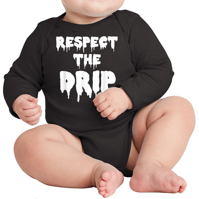 Respect The Drip Funny Meme Long Sleeve Baby Bodysuit | Artistshot