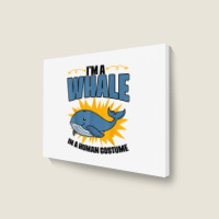 I'm A Whale In A Human Costume Sea Life Marine Biologist T Shirt Landscape Canvas Print | Artistshot