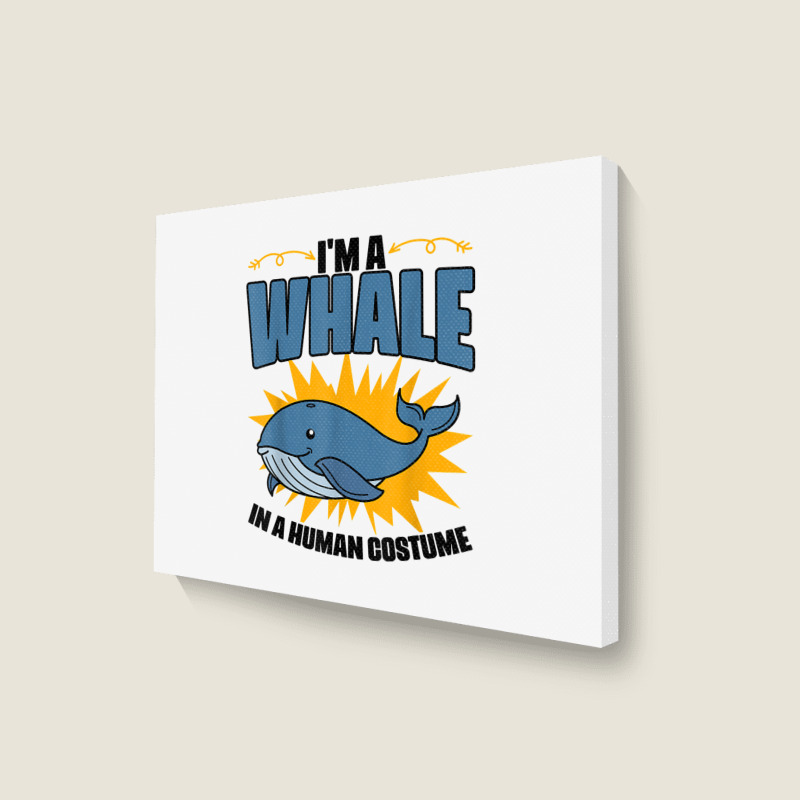 I'm A Whale In A Human Costume Sea Life Marine Biologist T Shirt Landscape Canvas Print | Artistshot