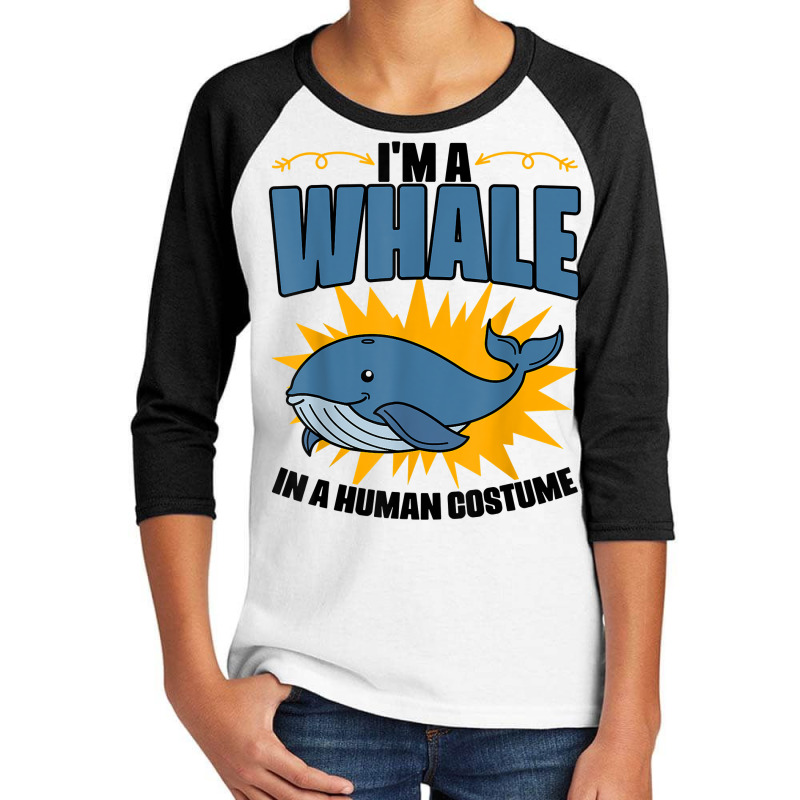 I'm A Whale In A Human Costume Sea Life Marine Biologist T Shirt Youth 3/4 Sleeve | Artistshot